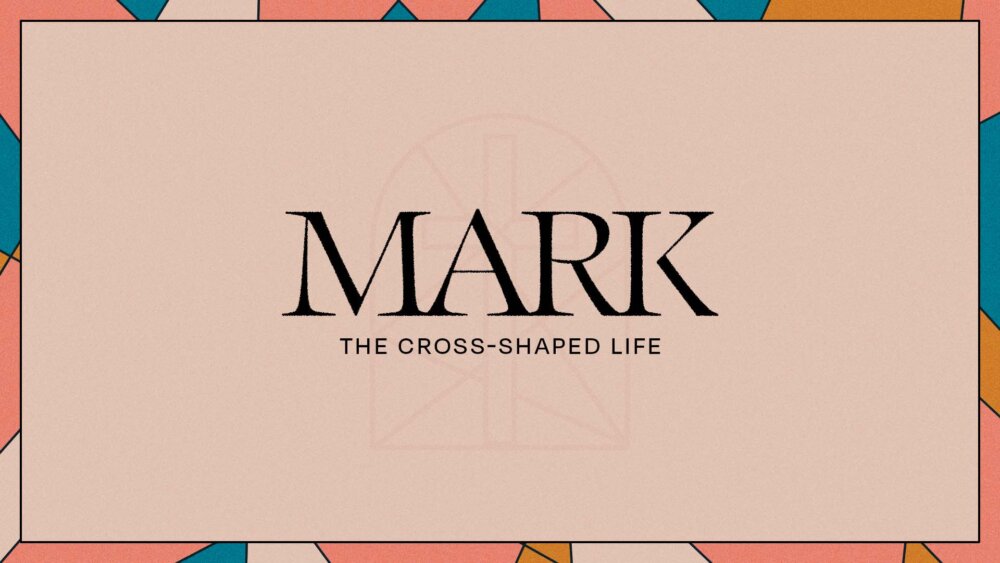 Mark: The Cross-Shaped Life