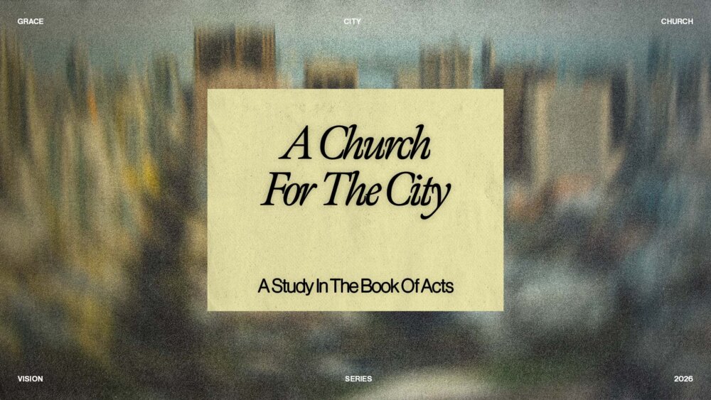 A Church For The City — A Study In The Book Of Acts